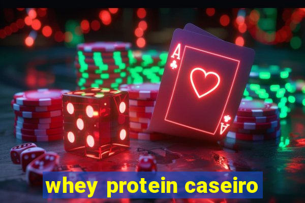 whey protein caseiro